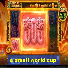 a small world cup